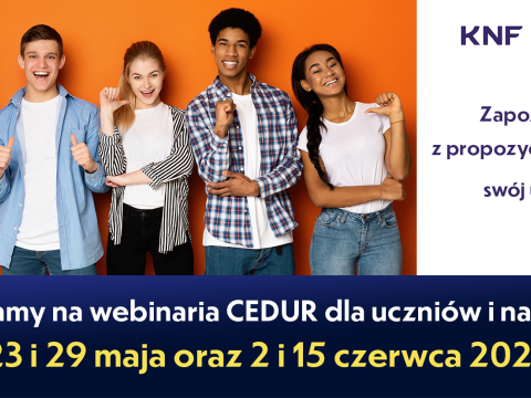 Webinaria dla uczniów szkół ponadpodstawowych i nauczycieli organizowane w ramach projektu edukacyjnego Centrum Edukacji dla Uczestników Rynku – CEDUR