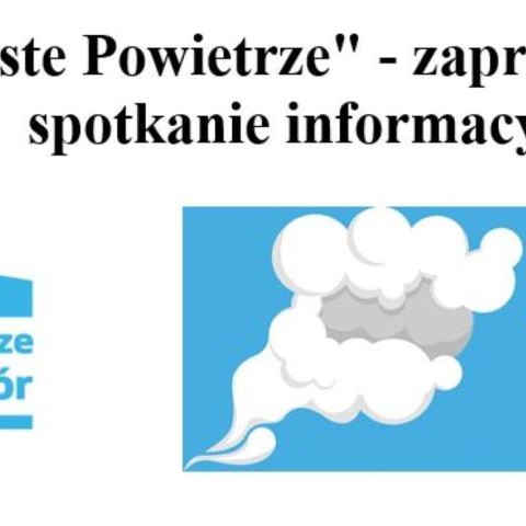 "Czyste Powietrze" - zaproszenie na spotkanie informacyjne