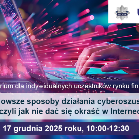 Webinarium „Najnowsze sposoby działania cyberoszustów – czyli jak nie dać się okraść w Internecie"