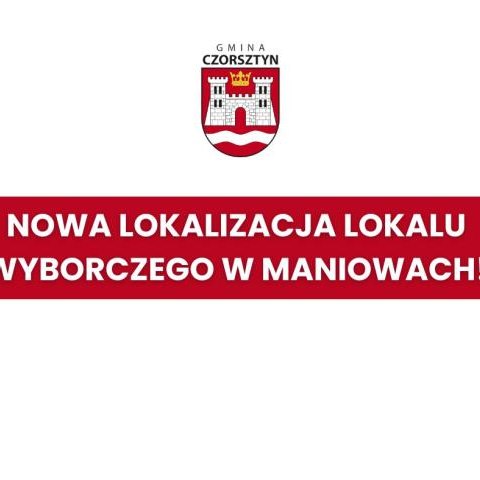 Nowa lokalizacja lokalu wyborczego w Maniowach